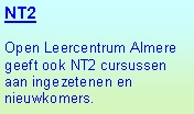 Tekstvak: NT2Open Leercentrum Almere geeft ook NT2 cursussen  aan ingezetenen en nieuwkomers. 