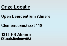 Tekstvak: Onze LocatieOpen Leercentrum AlmereClemenceaustraat 1191314 PR Almere (Staatsliedenwijk)